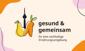 Das Key Visual von "gesund & gemeinsam" zeigt neben dem Text "gesund & gemeinsam. für eine nachhaltige Ernährungsumgebung" Illustrationen von einer Birne, einem Fernsehturm und einer Möhre mit zwei Beinen.